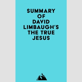 Summary of david limbaugh's the true jesus