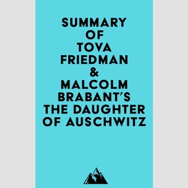 Summary of tova friedman & malcolm brabant's the daughter of auschwitz
