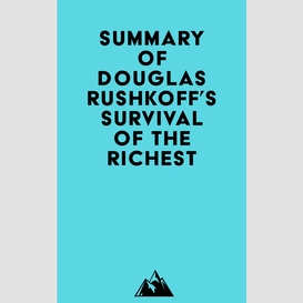 Summary of douglas rushkoff's survival of the richest