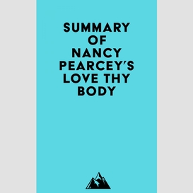Summary of nancy pearcey's love thy body