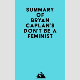 Summary of bryan caplan's don't be a feminist