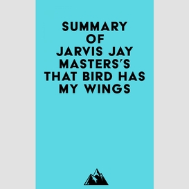 Summary of jarvis jay masters's that bird has my wings