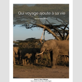 Qui voyage ajoute à sa vie: tome 2 - osez l'afrique