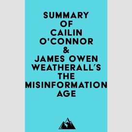 Summary of cailin o'connor & james owen weatherall's the misinformation age