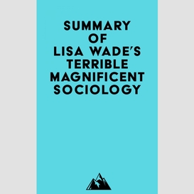 Summary of lisa wade's terrible magnificent sociology
