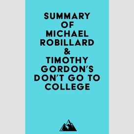 Summary of michael robillard & timothy gordon's don't go to college