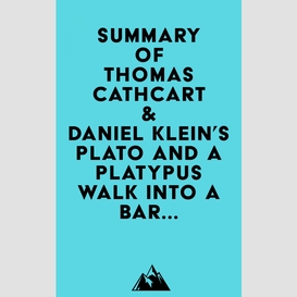 Summary of thomas cathcart & daniel klein's plato and a platypus walk into a bar...