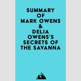 Summary of mark owens & delia owens's secrets of the savanna