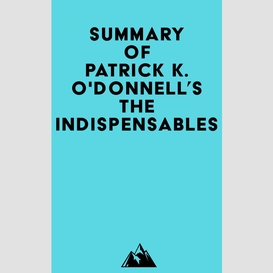 Summary of patrick k. o'donnell's the indispensables
