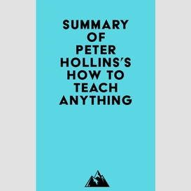 Summary of peter hollins's how to teach anything