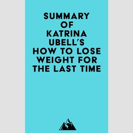 Summary of katrina ubell's how to lose weight for the last time