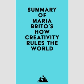 Summary of maria brito's how creativity rules the world