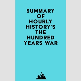 Summary of hourly history's the hundred years war