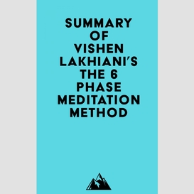 Summary of vishen lakhiani's the 6 phase meditation method