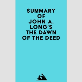 Summary of john a. long's the dawn of the deed