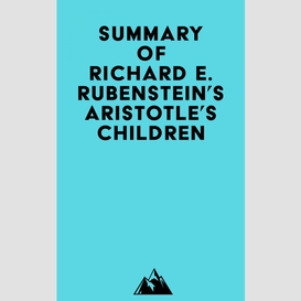 Summary of richard e. rubenstein's aristotle's children