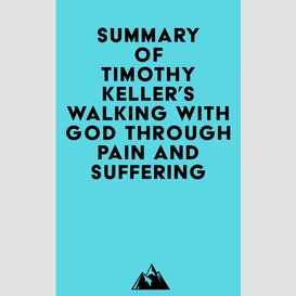 Summary of timothy keller's walking with god through pain and suffering