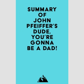 Summary of john pfeiffer's dude, you're gonna be a dad!