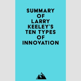 Summary of larry keeley's ten types of innovation