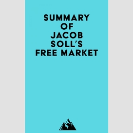 Summary of jacob soll's free market