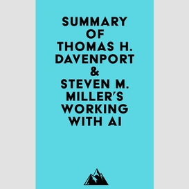 Summary of thomas h. davenport & steven m. miller's working with ai