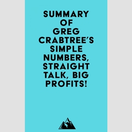 Summary of greg crabtree's simple numbers, straight talk, big profits!