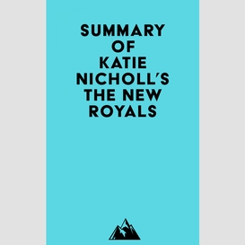 Summary of katie nicholl's the new royals