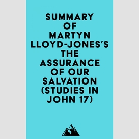 Summary of martyn lloyd-jones's the assurance of our salvation (studies in john 17)