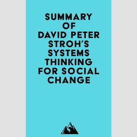 Summary of david peter stroh's systems thinking for social change