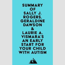 Summary of sally j. rogers, geraldine dawson & laurie a. vismara's an early start for your child with autism