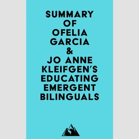 Summary of ofelia garcia & jo anne kleifgen's educating emergent bilinguals