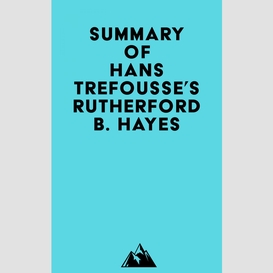 Summary of hans trefousse's rutherford b. hayes