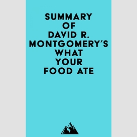 Summary of david r. montgomery's what your food ate