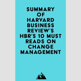 Summary of harvard business review's hbr's 10 must reads on change management