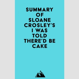 Summary of sloane crosley's i was told there'd be cake