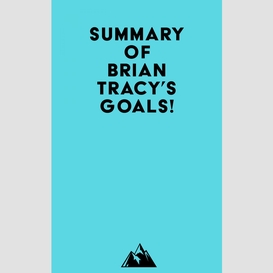 Summary of brian tracy's goals!