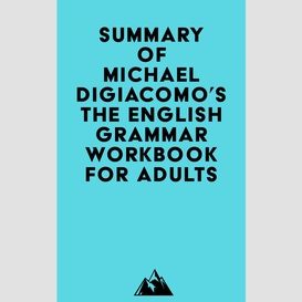 Summary of michael digiacomo's the english grammar workbook for adults