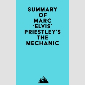 Summary of marc 'elvis' priestley's the mechanic