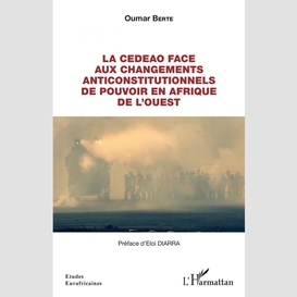 La cedeao face aux changements anticonstitutionnels de pouvoir en afrique de l'ouest