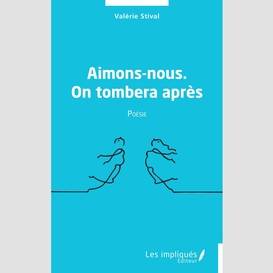 Aimons-nous. on tombera après