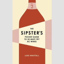 The sipster's pocket guide to 50 must-try bc wines: volume 2