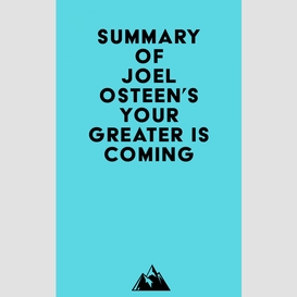 Summary of joel osteen's your greater is coming