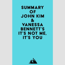 Summary of john kim & vanessa bennett's it's not me, it's you