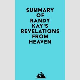 Summary of randy kay's revelations from heaven