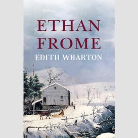 Ethan frome: the original 1911 unabridged and complete edition (a edith wharton classics)