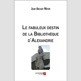 Le fabuleux destin de la bibliothèque d'alexandrie