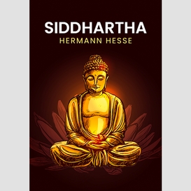 Siddhartha: a herman hesse classics (unabridged and complete edition)