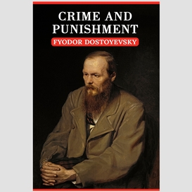 Crime and punishment: the original unabridged and complete edition (a fyodor dostoevsky classics)