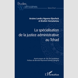 La spécialisation de la justice administrative au tchad