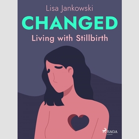 Changed: living with stillbirth